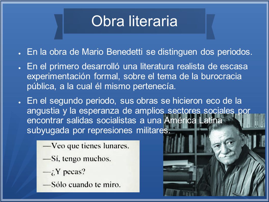 Obra literaria En la obra de Mario Benedetti se distinguen dos periodos.
