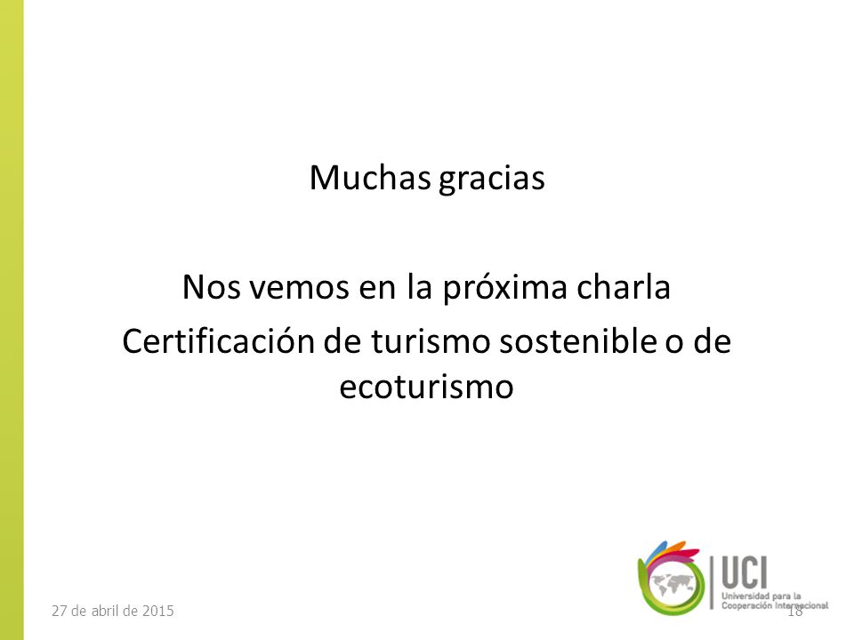 Muchas gracias Nos vemos en la próxima charla Certificación de turismo sostenible o de ecoturismo
