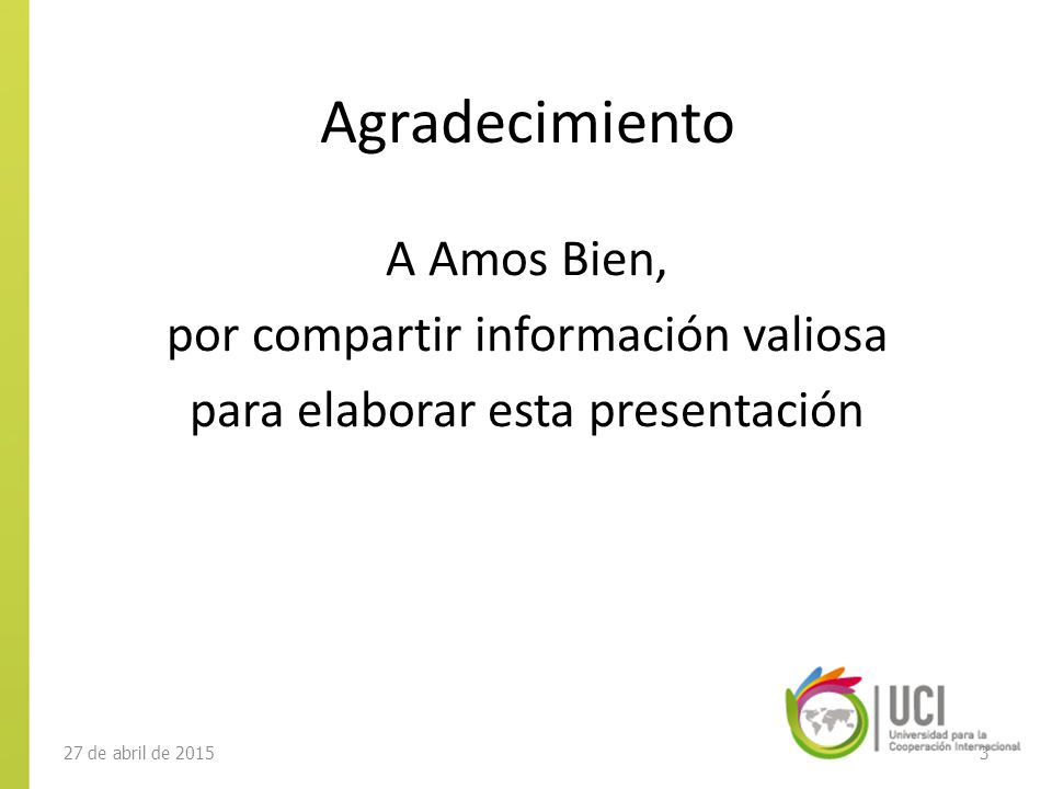 Agradecimiento A Amos Bien, por compartir información valiosa para elaborar esta presentación 14 de abril de