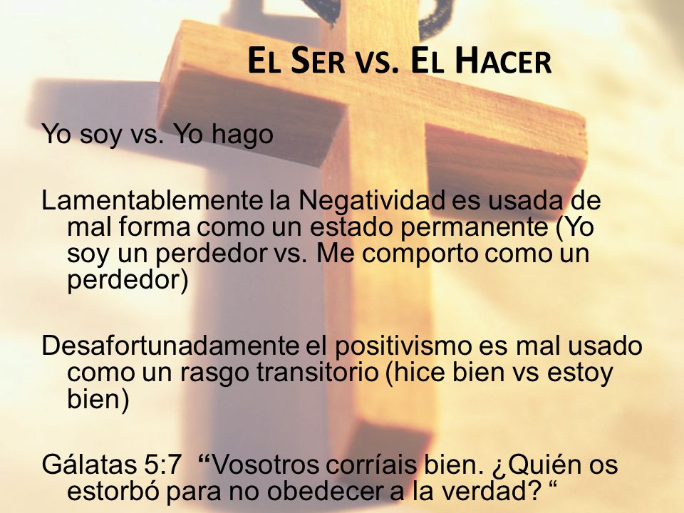 El Ser vs. El Hacer Yo soy vs. Yo hago
