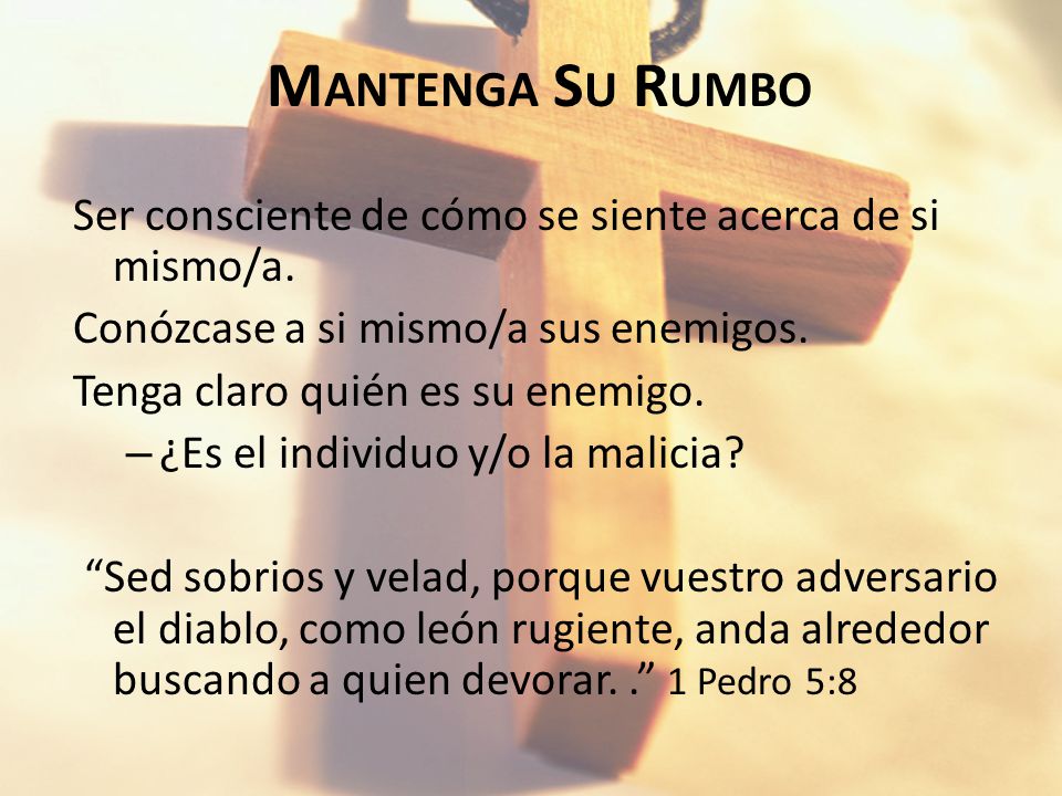 Mantenga Su Rumbo Ser consciente de cómo se siente acerca de si mismo/a. Conózcase a si mismo/a sus enemigos.