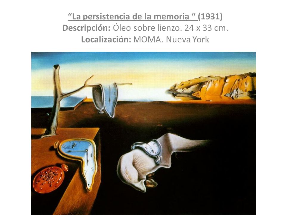 La persistencia de la memoria (1931) Descripción: Óleo sobre lienzo