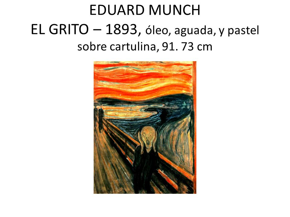 EDUARD MUNCH EL GRITO – 1893, óleo, aguada, y pastel sobre cartulina, cm