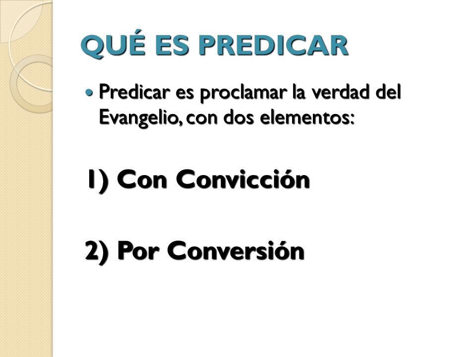 QUÉ ES PREDICAR 1) Con Convicción 2) Por Conversión