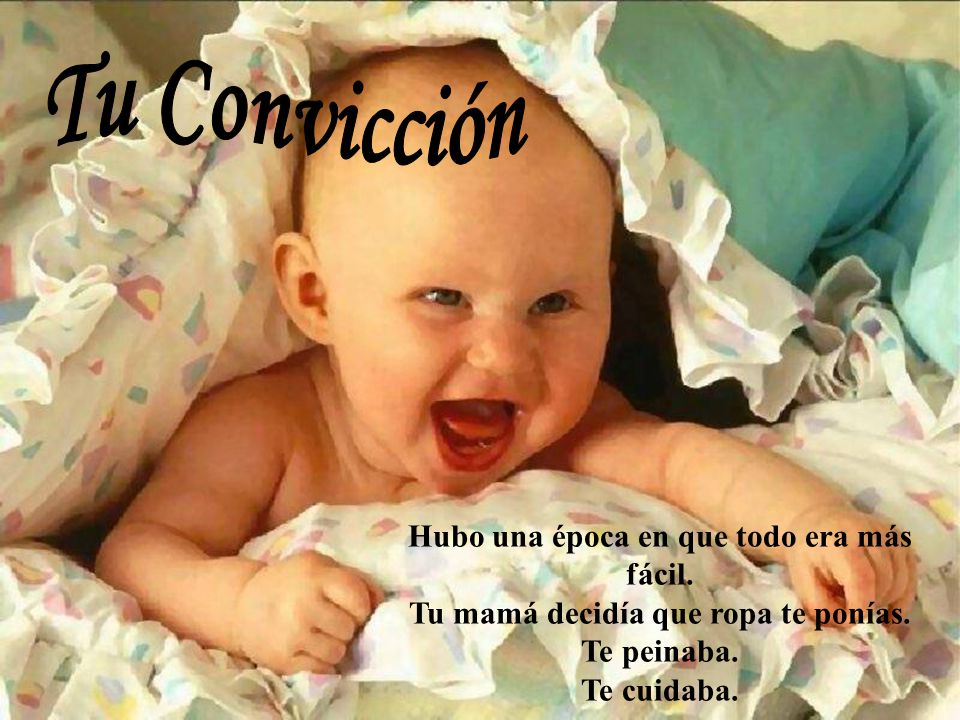 Tu Convicción Hubo una época en que todo era más fácil.