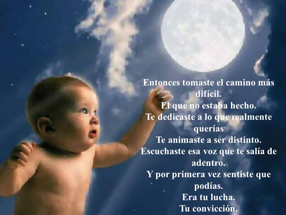 Entonces tomaste el camino más difícil. El que no estaba hecho