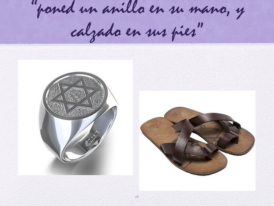 poned un anillo en su mano, y calzado en sus pies