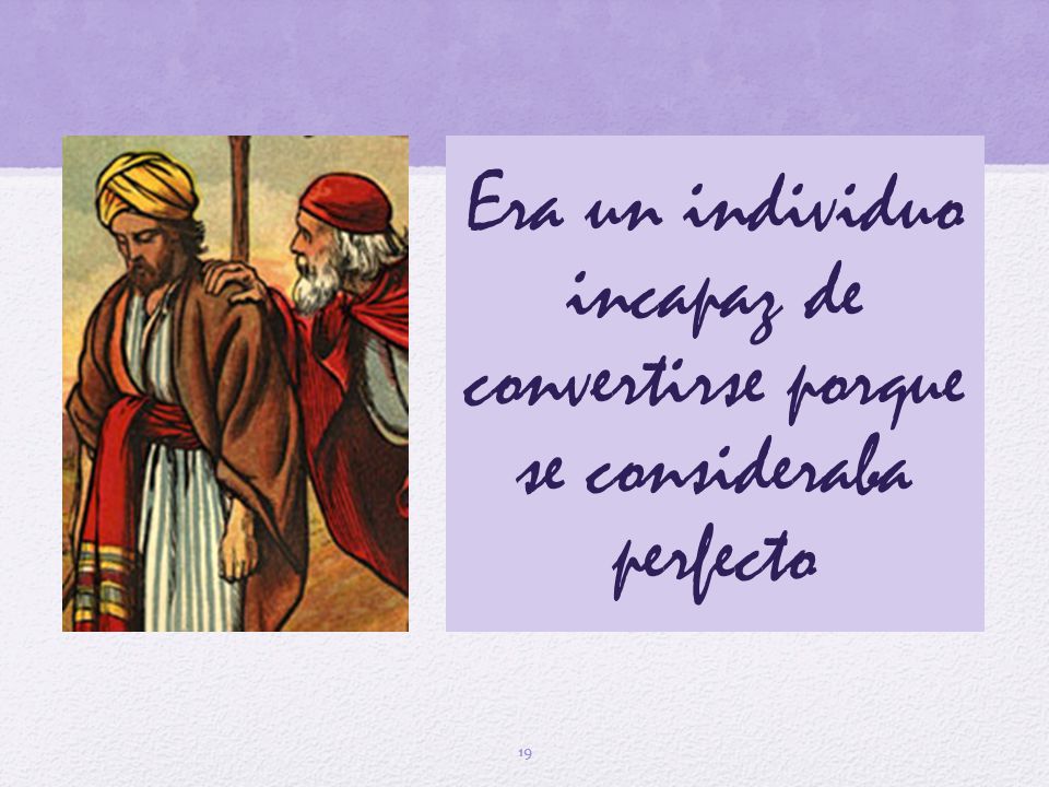 Era un individuo incapaz de convertirse porque se consideraba perfecto