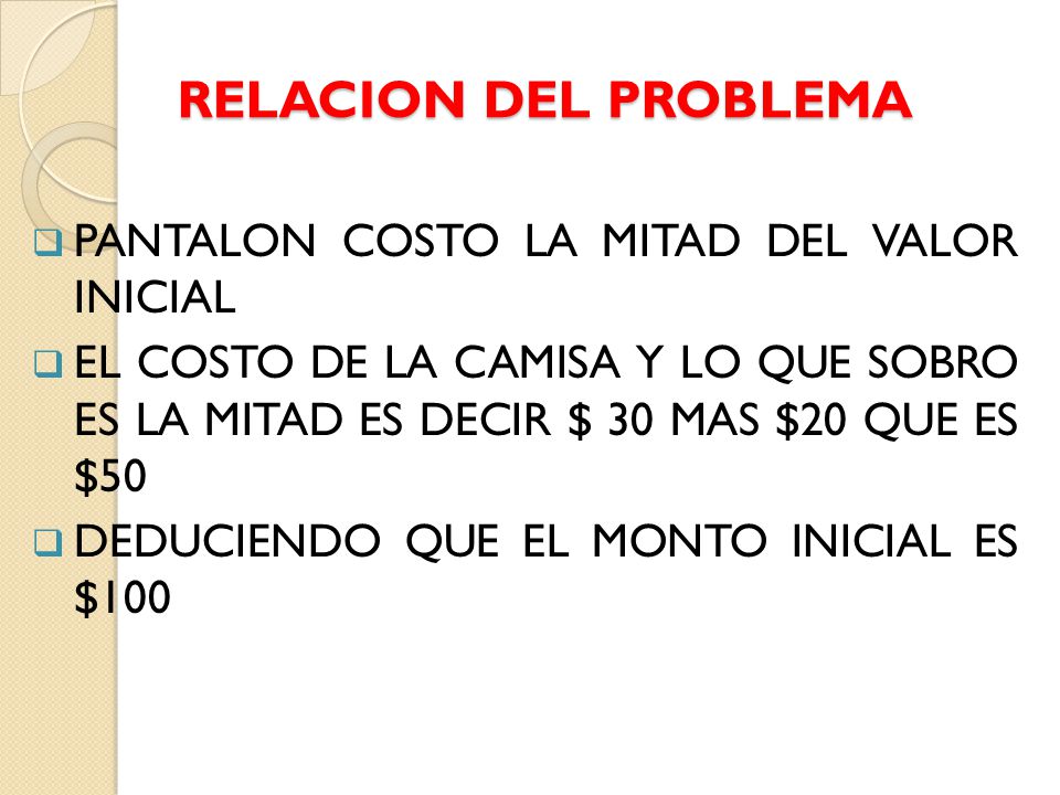RELACION DEL PROBLEMA PANTALON COSTO LA MITAD DEL VALOR INICIAL