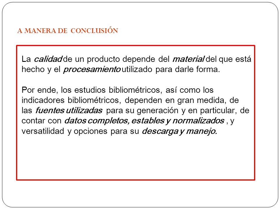 A MANERA DE CONCLUSIÓN La calidad de un producto depende del material del que está hecho y el procesamiento utilizado para darle forma.