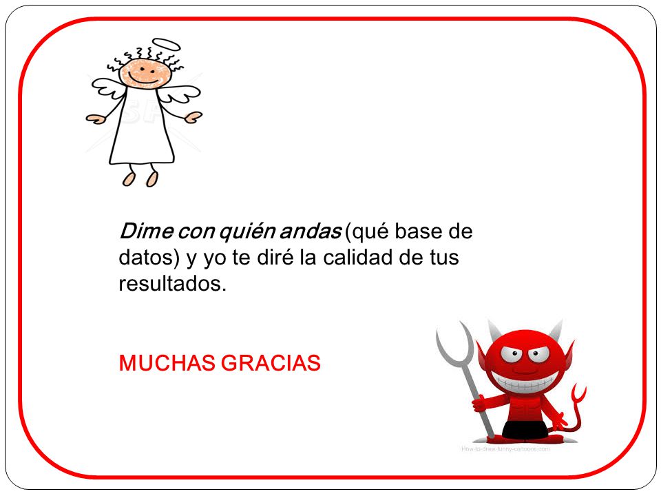Revi Dime con quién andas (qué base de datos) y yo te diré la calidad de tus resultados.
