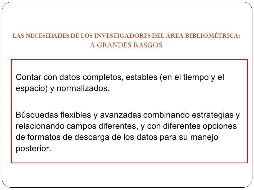 LAS NECESIDADES DE LOS INVESTIGADORES DEL ÁREA BIBLIOMÉTRICA: A GRANDES RASGOS