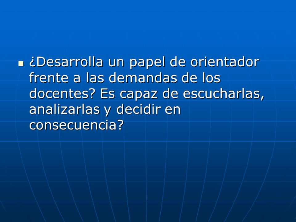 ¿Desarrolla un papel de orientador frente a las demandas de los docentes.