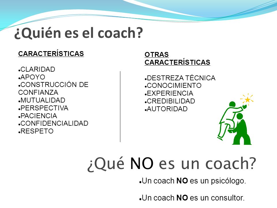 ¿Quién es el coach ¿Qué NO es un coach Un coach NO es un psicólogo.
