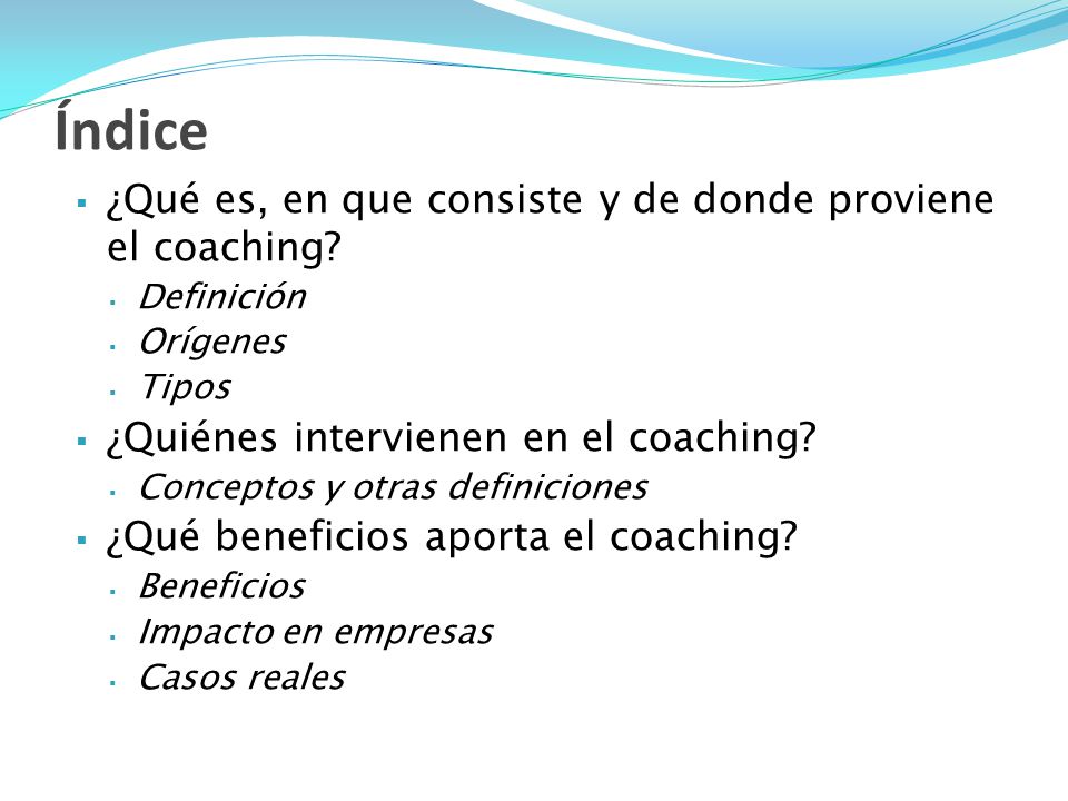 Índice ¿Qué es, en que consiste y de donde proviene el coaching
