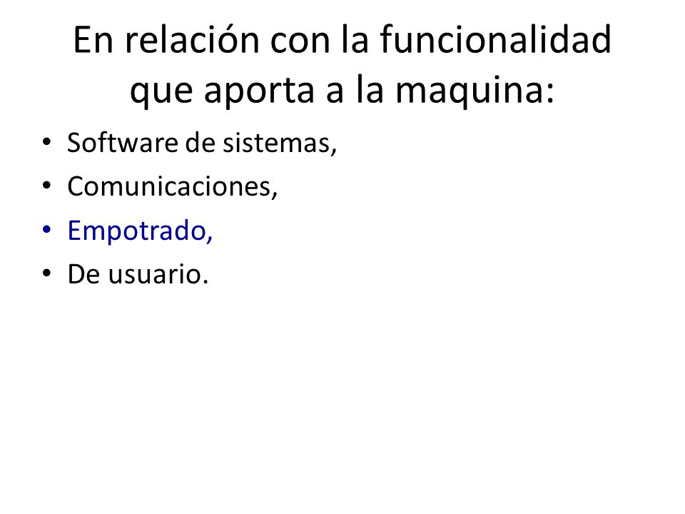En relación con la funcionalidad que aporta a la maquina: