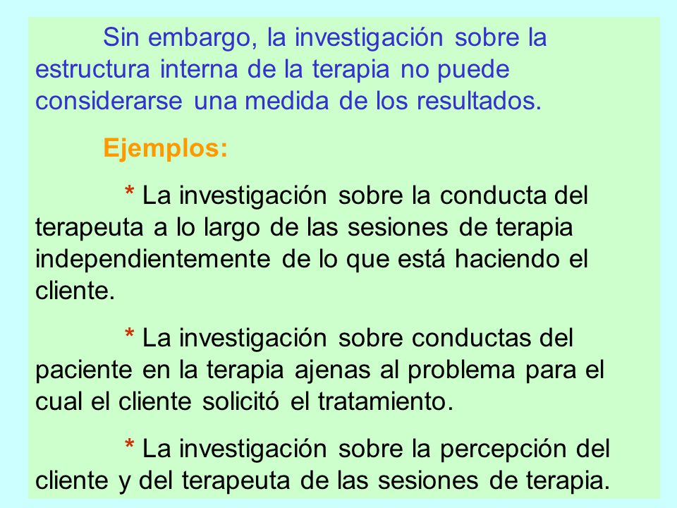 Sin embargo, la investigación sobre la estructura interna de la terapia no puede considerarse una medida de los resultados.
