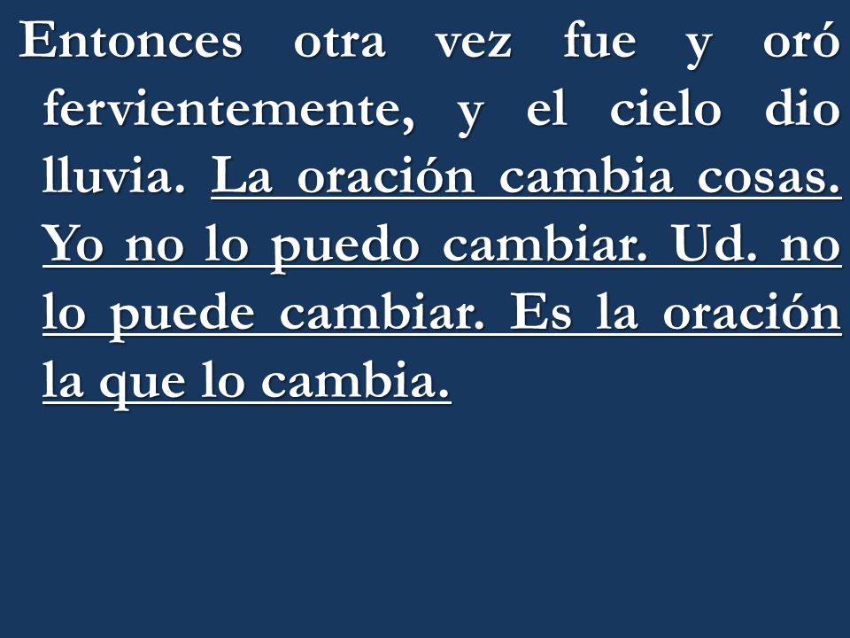 Entonces otra vez fue y oró fervientemente, y el cielo dio lluvia