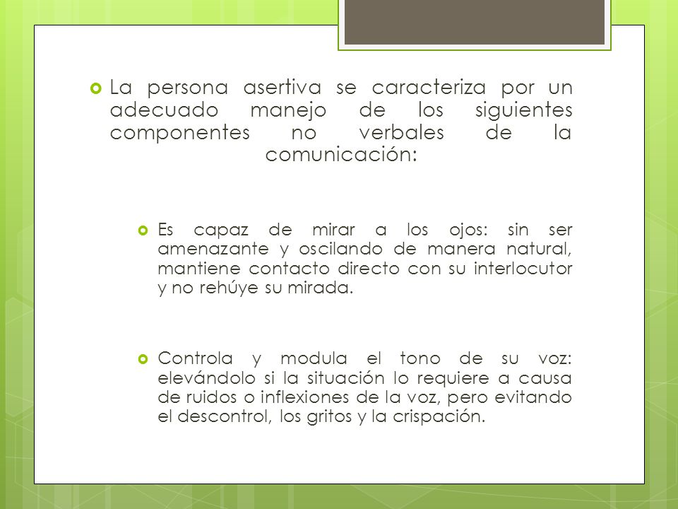 La persona asertiva se caracteriza por un adecuado manejo de los siguientes componentes no verbales de la comunicación: