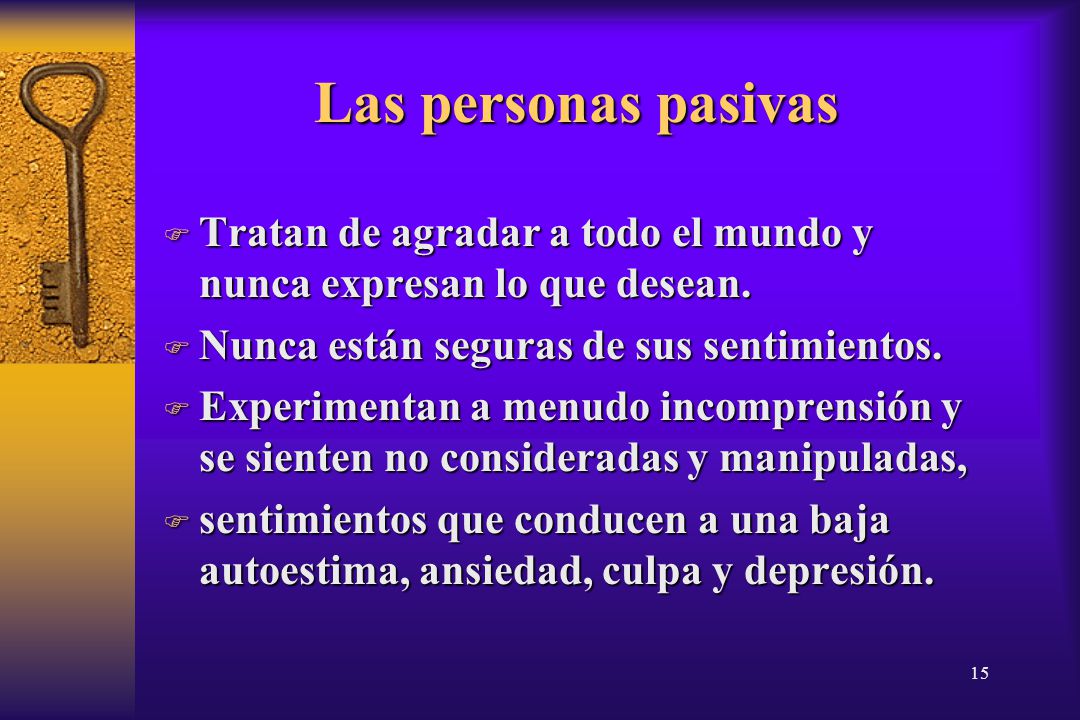 14/04/2017 Las personas pasivas. Tratan de agradar a todo el mundo y nunca expresan lo que desean.
