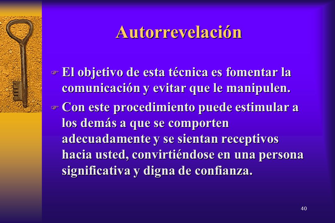 14/04/2017 Autorrevelación. El objetivo de esta técnica es fomentar la comunicación y evitar que le manipulen.