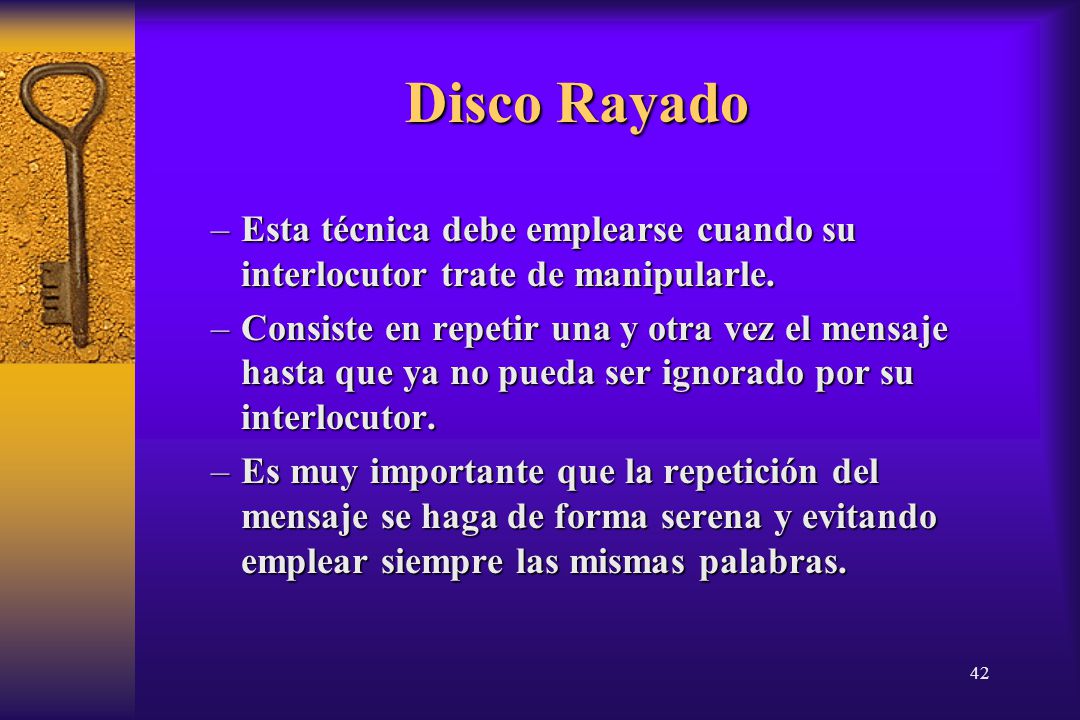14/04/2017 Disco Rayado. Esta técnica debe emplearse cuando su interlocutor trate de manipularle.