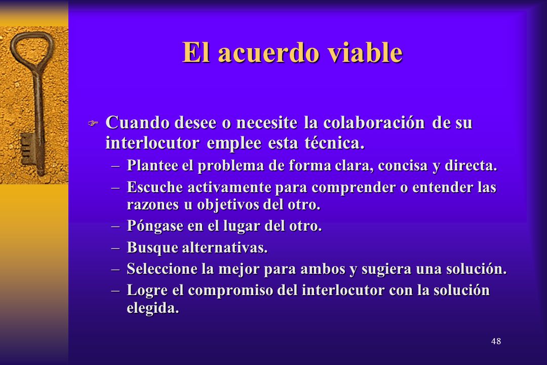14/04/2017 El acuerdo viable. Cuando desee o necesite la colaboración de su interlocutor emplee esta técnica.
