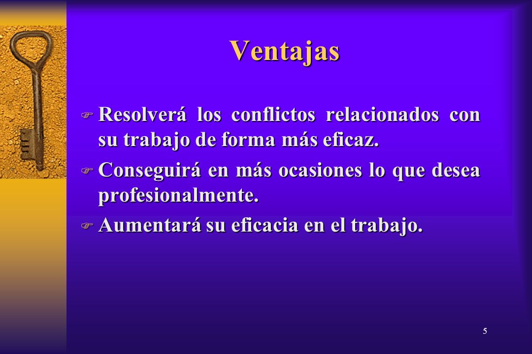 14/04/2017 Ventajas. Resolverá los conflictos relacionados con su trabajo de forma más eficaz.