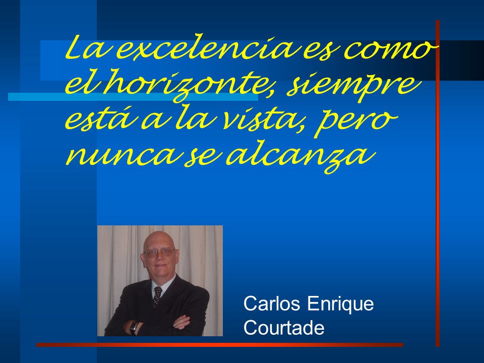 La excelencia es como el horizonte, siempre está a la vista, pero nunca se alcanza