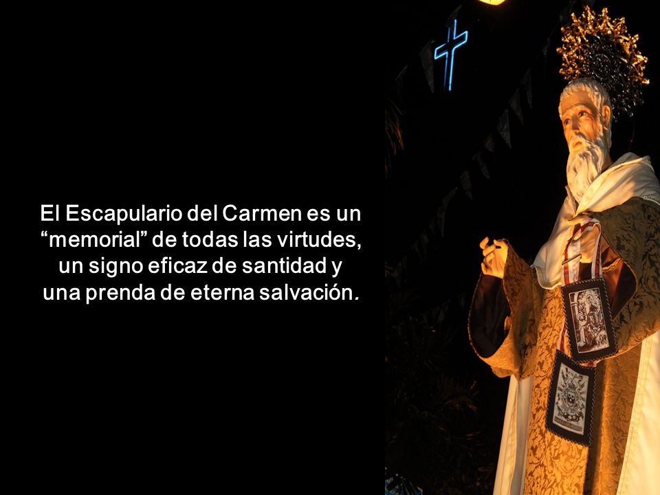 El Escapulario del Carmen es un memorial de todas las virtudes, un signo eficaz de santidad y una prenda de eterna salvación.