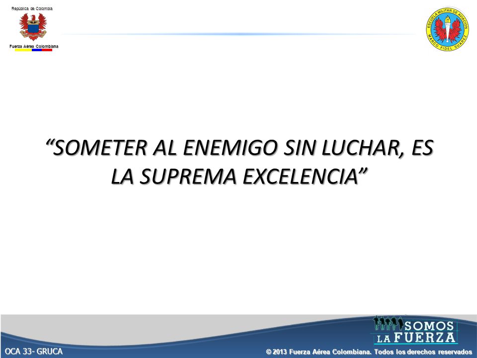 SOMETER AL ENEMIGO SIN LUCHAR, ES LA SUPREMA EXCELENCIA