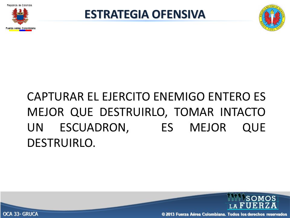 ESTRATEGIA OFENSIVA CAPTURAR EL EJERCITO ENEMIGO ENTERO ES MEJOR QUE DESTRUIRLO, TOMAR INTACTO UN ESCUADRON, ES MEJOR QUE DESTRUIRLO.