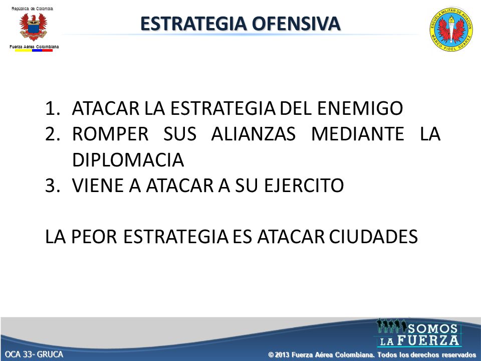 ESTRATEGIA OFENSIVA ATACAR LA ESTRATEGIA DEL ENEMIGO. ROMPER SUS ALIANZAS MEDIANTE LA DIPLOMACIA. VIENE A ATACAR A SU EJERCITO.