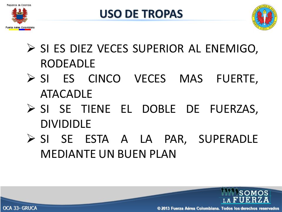 USO DE TROPAS SI ES DIEZ VECES SUPERIOR AL ENEMIGO, RODEADLE. SI ES CINCO VECES MAS FUERTE, ATACADLE.