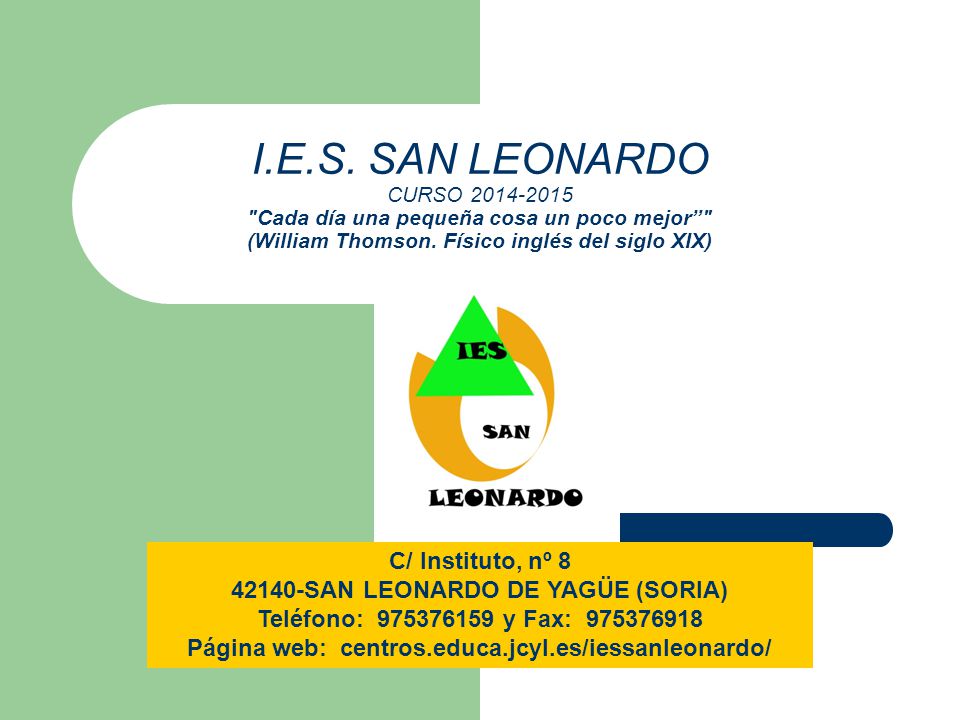 I.E.S. SAN LEONARDO CURSO Cada día una pequeña cosa un poco mejor (William Thomson. Físico inglés del siglo XIX)