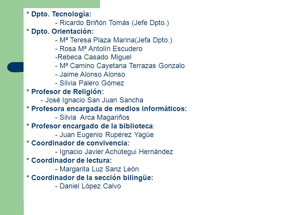 * Dpto. Tecnología: - Ricardo Briñón Tomás (Jefe Dpto.) * Dpto. Orientación: - Mª Teresa Plaza Marina(Jefa Dpto.)