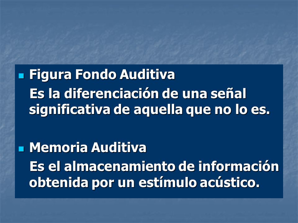 Figura Fondo Auditiva Es la diferenciación de una señal significativa de aquella que no lo es. Memoria Auditiva.