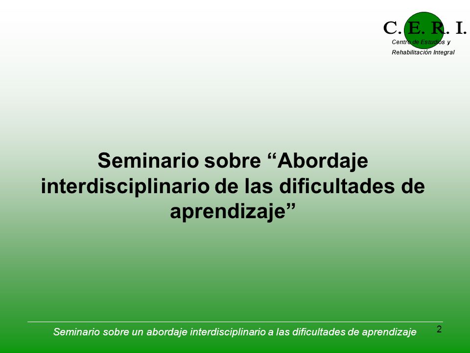 C. E. R. I. Centro de Estudios y. Rehabilitación Integral. Seminario sobre Abordaje interdisciplinario de las dificultades de aprendizaje