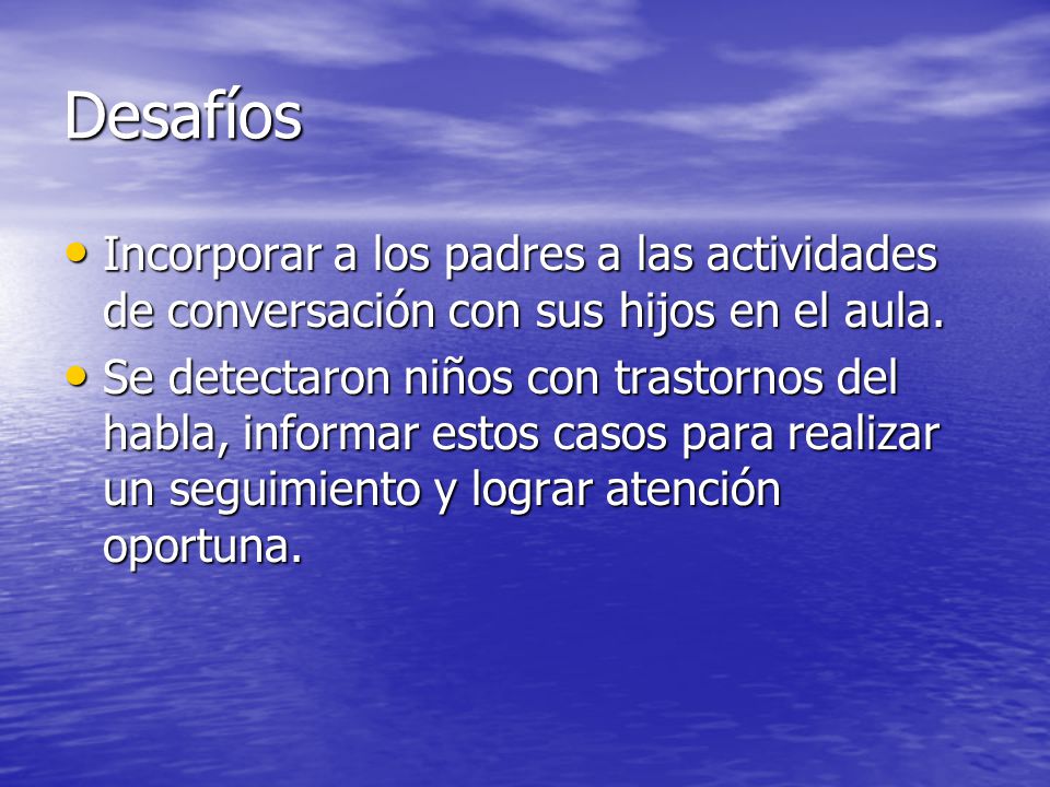 Desafíos Incorporar a los padres a las actividades de conversación con sus hijos en el aula.