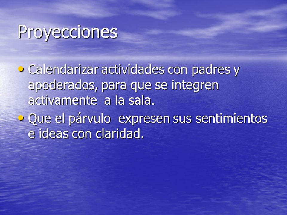Proyecciones Calendarizar actividades con padres y apoderados, para que se integren activamente a la sala.