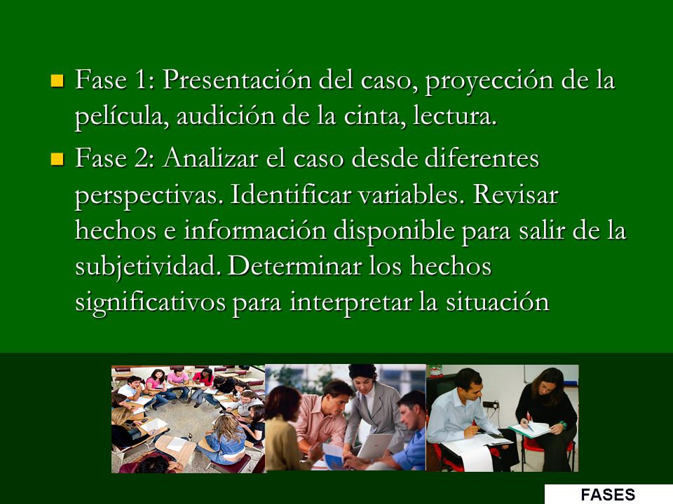 Fase 1: Presentación del caso, proyección de la película, audición de la cinta, lectura.
