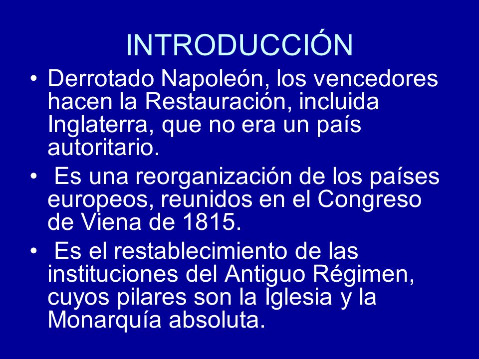 INTRODUCCIÓN Derrotado Napoleón, los vencedores hacen la Restauración, incluida Inglaterra, que no era un país autoritario.