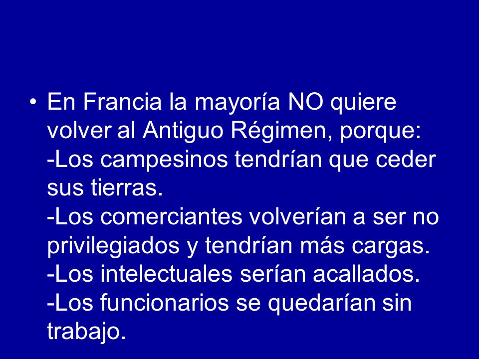 En Francia la mayoría NO quiere volver al Antiguo Régimen, porque: -Los campesinos tendrían que ceder sus tierras.