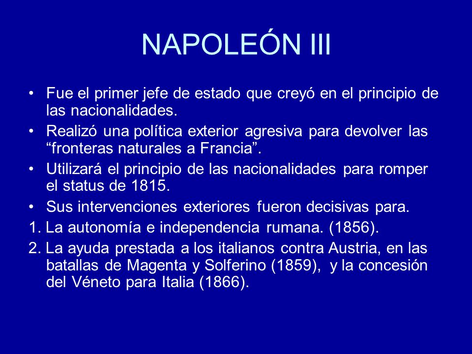 NAPOLEÓN III Fue el primer jefe de estado que creyó en el principio de las nacionalidades.