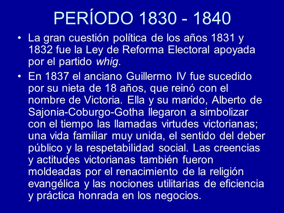 PERÍODO La gran cuestión política de los años 1831 y 1832 fue la Ley de Reforma Electoral apoyada por el partido whig.