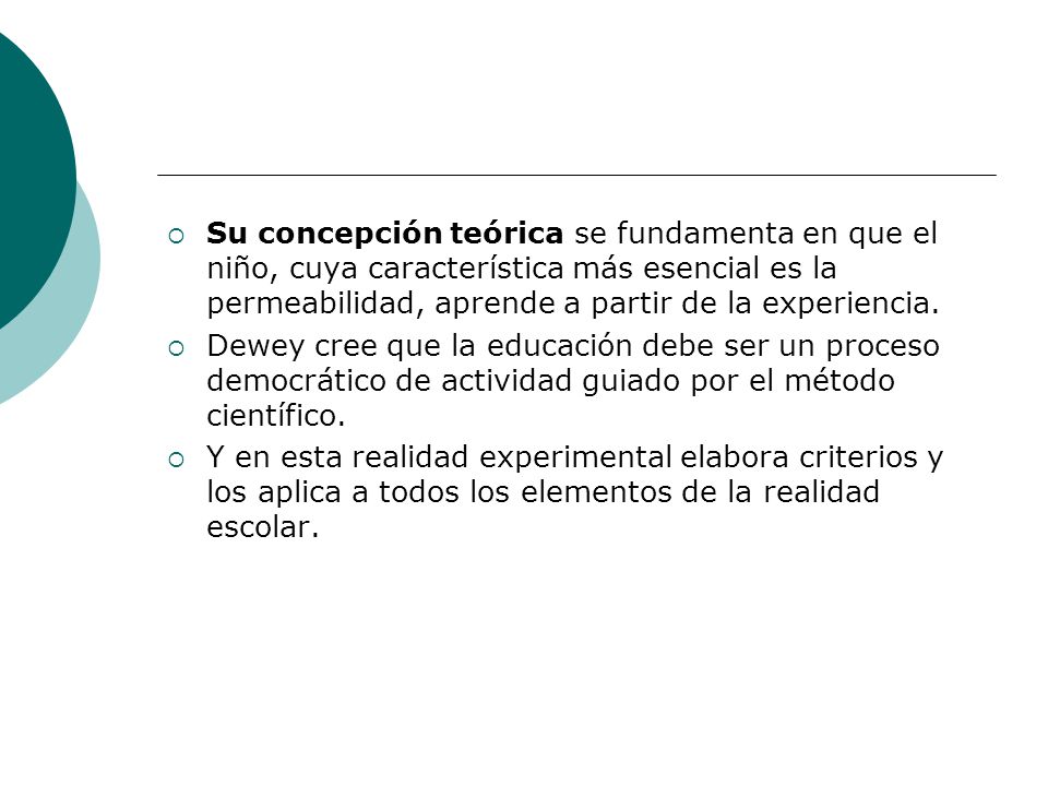 Su concepción teórica se fundamenta en que el niño, cuya característica más esencial es la permeabilidad, aprende a partir de la experiencia.