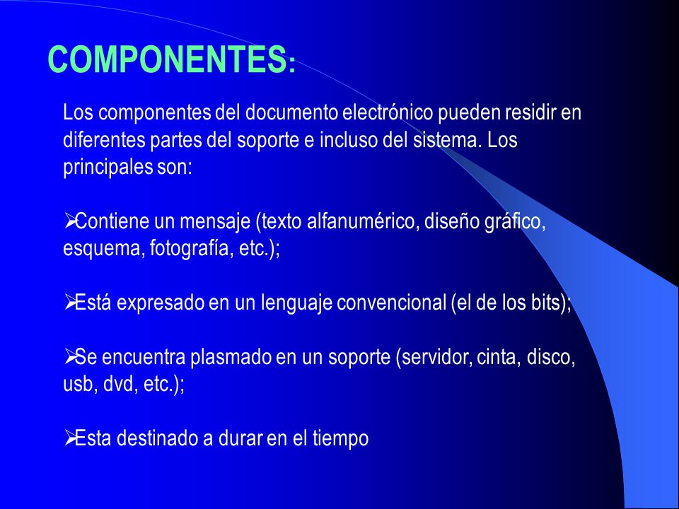 COMPONENTES: Los componentes del documento electrónico pueden residir en diferentes partes del soporte e incluso del sistema. Los principales son: