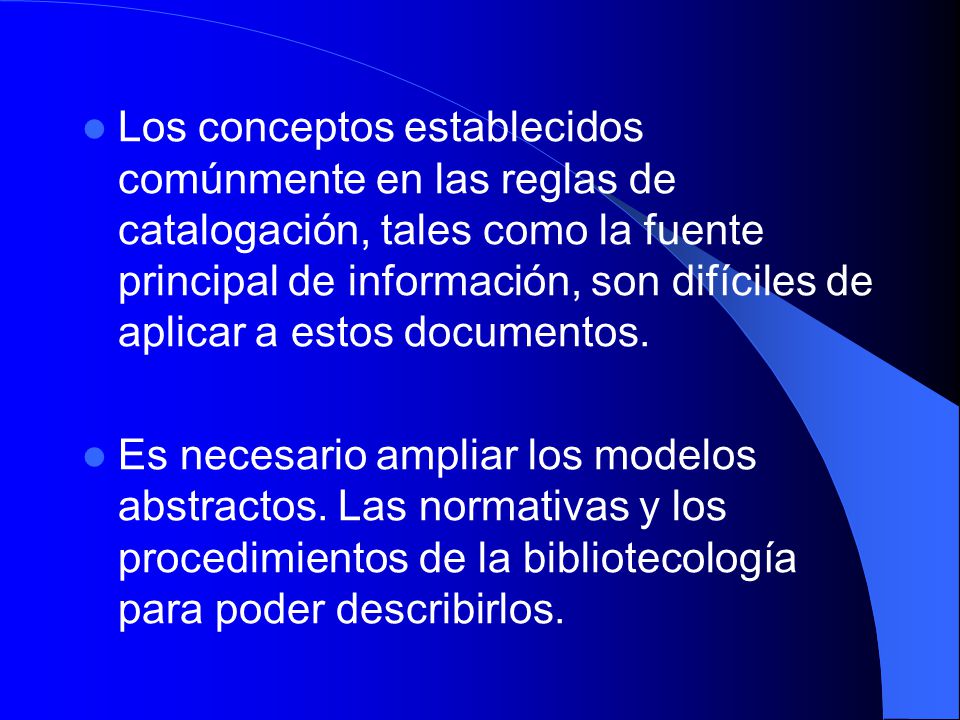 Los conceptos establecidos comúnmente en las reglas de catalogación, tales como la fuente principal de información, son difíciles de aplicar a estos documentos.