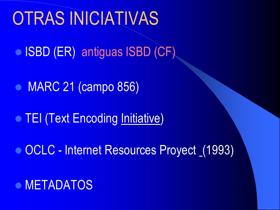 OTRAS INICIATIVAS ISBD (ER) antiguas ISBD (CF) MARC 21 (campo 856)