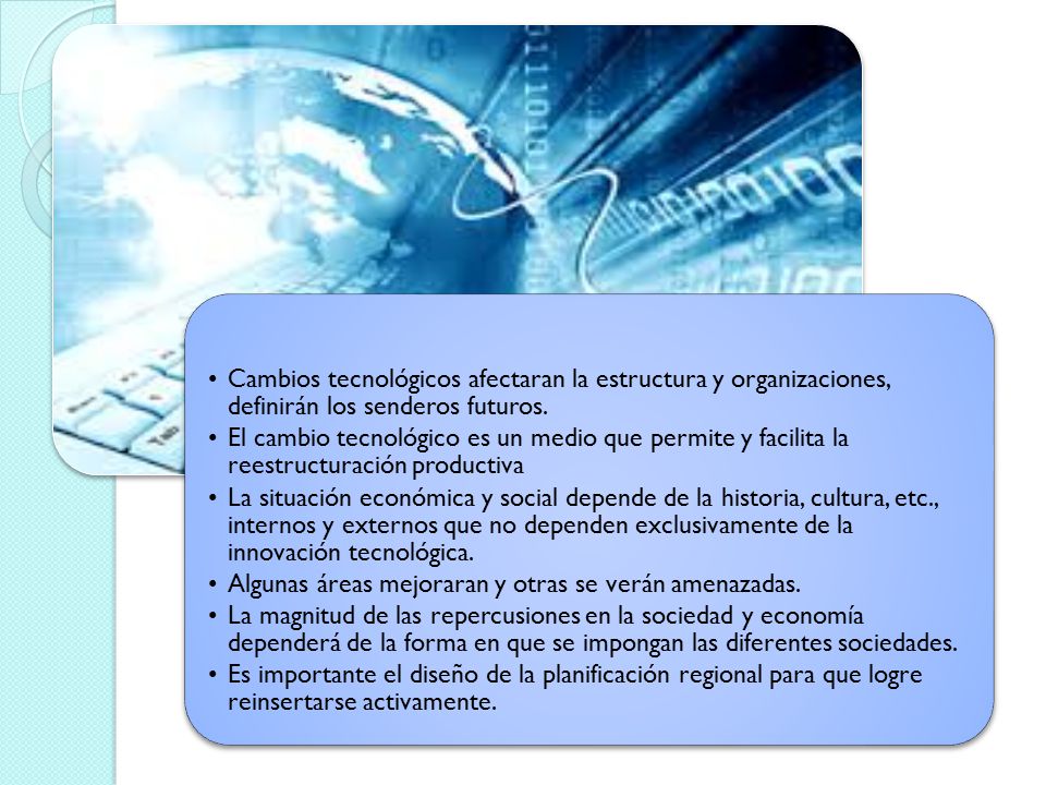 Cambios tecnológicos afectaran la estructura y organizaciones, definirán los senderos futuros.